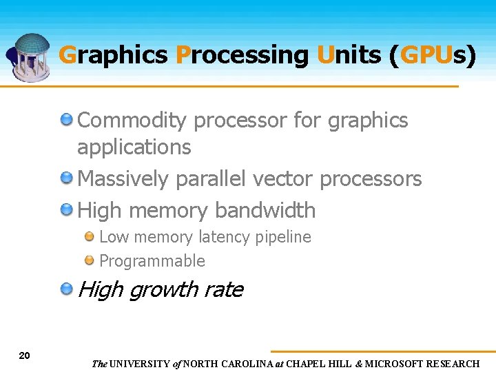 Graphics Processing Units (GPUs) Commodity processor for graphics applications Massively parallel vector processors High