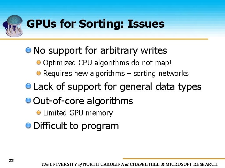 GPUs for Sorting: Issues No support for arbitrary writes Optimized CPU algorithms do not