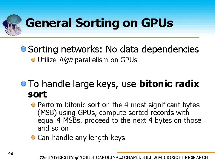 General Sorting on GPUs Sorting networks: No data dependencies Utilize high parallelism on GPUs