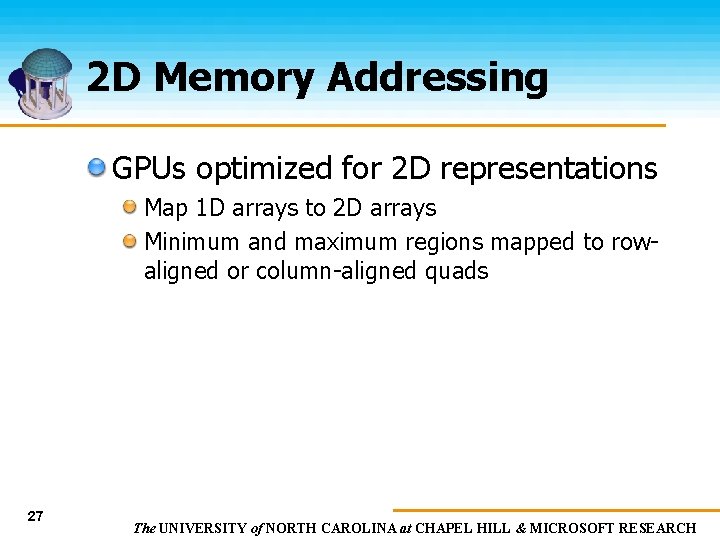 2 D Memory Addressing GPUs optimized for 2 D representations Map 1 D arrays