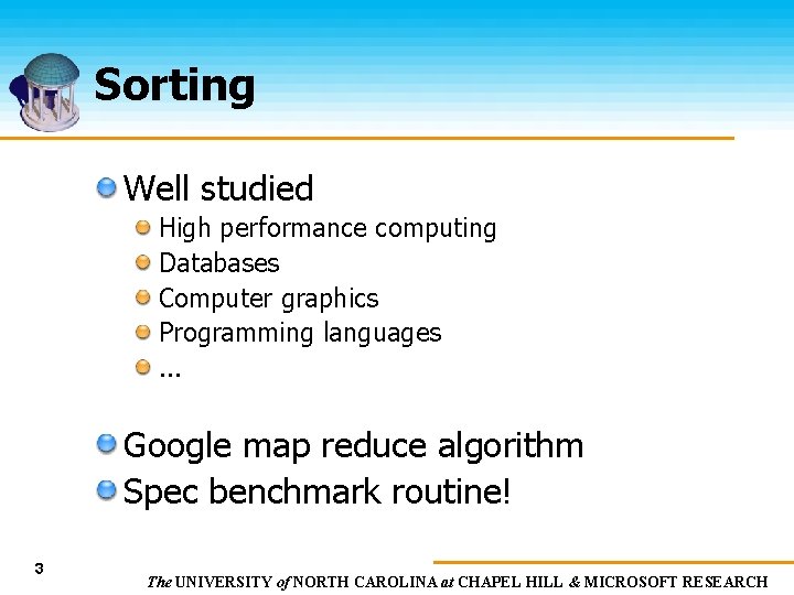 Sorting Well studied High performance computing Databases Computer graphics Programming languages. . . Google