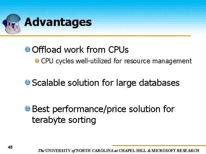 Advantages Offload work from CPUs CPU cycles well-utilized for resource management Scalable solution for