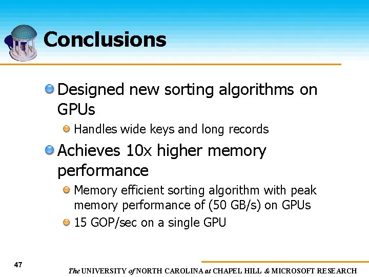 Conclusions Designed new sorting algorithms on GPUs Handles wide keys and long records Achieves