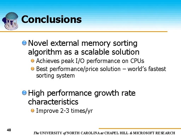 Conclusions Novel external memory sorting algorithm as a scalable solution Achieves peak I/O performance