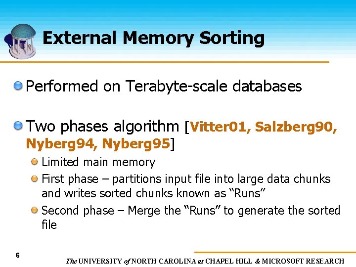 External Memory Sorting Performed on Terabyte-scale databases Two phases algorithm [Vitter 01, Salzberg 90,