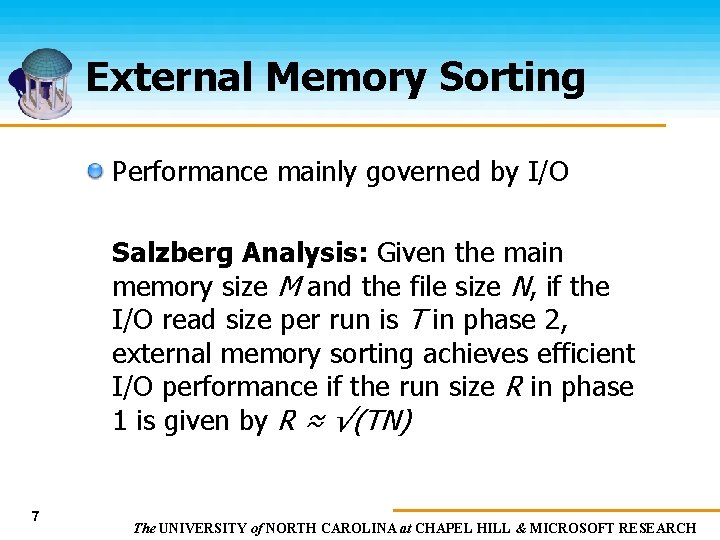 External Memory Sorting Performance mainly governed by I/O Salzberg Analysis: Given the main memory