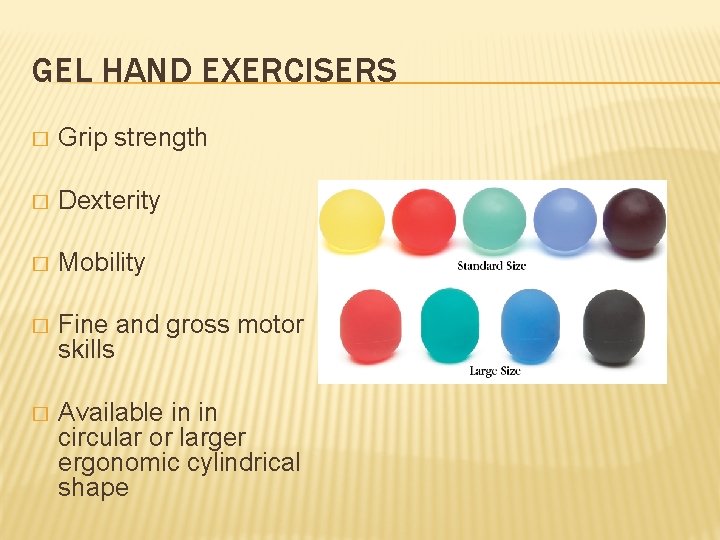 GEL HAND EXERCISERS � Grip strength � Dexterity � Mobility � Fine and gross