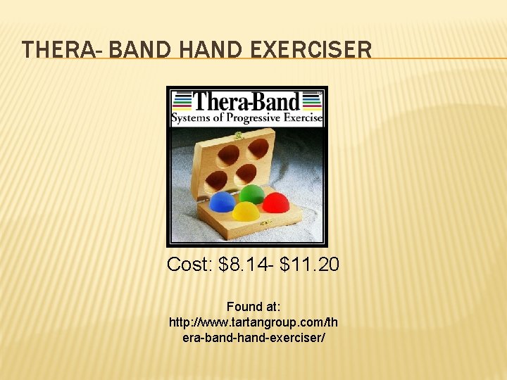 THERA- BAND HAND EXERCISER Cost: $8. 14 - $11. 20 Found at: http: //www.