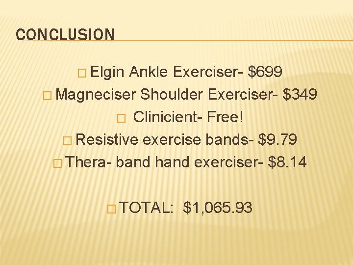 CONCLUSION � Elgin Ankle Exerciser- $699 � Magneciser Shoulder Exerciser- $349 � Clinicient- Free!