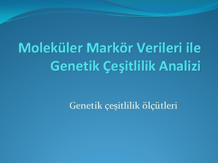 Moleküler Markör Verileri ile Genetik Çeşitlilik Analizi Genetik çeşitlilik ölçütleri 