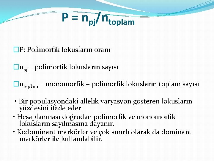 P = npj/ntoplam �P: Polimorfik lokusların oranı �npj = polimorfik lokusların sayısı �ntoplam =