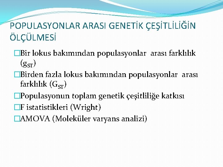 POPULASYONLAR ARASI GENETİK ÇEŞİTLİLİĞİN ÖLÇÜLMESİ �Bir lokus bakımından populasyonlar arası farklılık (g. ST) �Birden