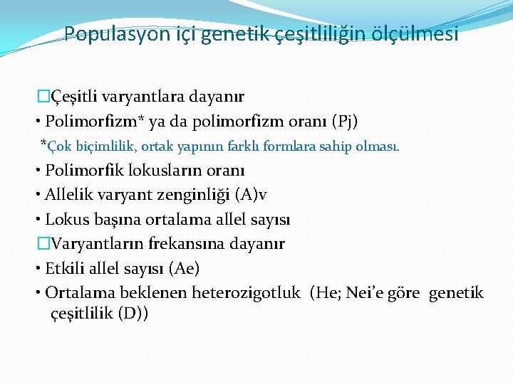 Populasyon içi genetik çeşitliliğin ölçülmesi �Çeşitli varyantlara dayanır • Polimorfizm* ya da polimorfizm oranı