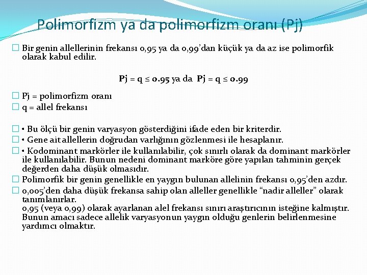 Polimorfizm ya da polimorfizm oranı (Pj) � Bir genin allellerinin frekansı 0, 95 ya