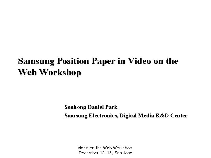 Samsung Position Paper in Video on the Web Workshop Soohong Daniel Park Samsung Electronics,