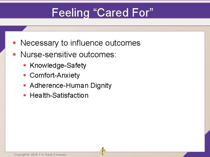 Feeling “Cared For” § Necessary to influence outcomes § Nurse-sensitive outcomes: § § Knowledge-Safety Feeling “Cared For” § Necessary to influence outcomes § Nurse-sensitive outcomes: § § Knowledge-Safety