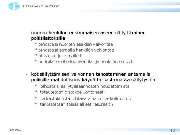 – nuoren henkilön ensimmäisen aseen säilyttäminen poliisilaitoksille * * tehostaisi nuorten aseiden valvontaa tehostaisi