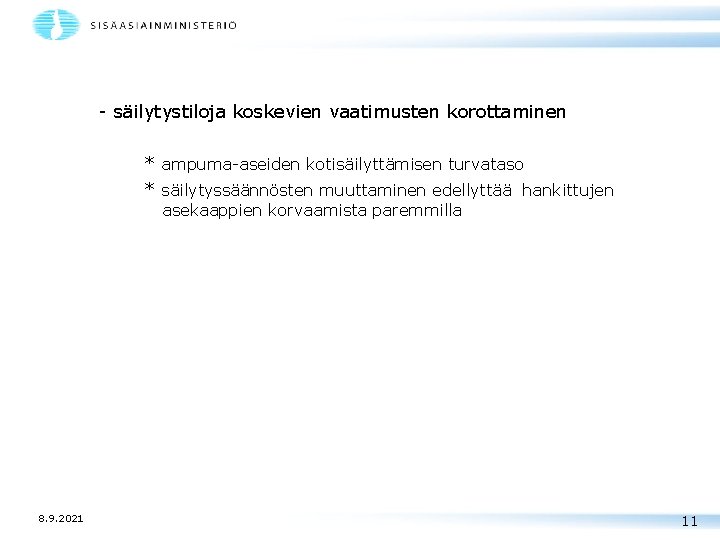 - säilytystiloja koskevien vaatimusten korottaminen * ampuma-aseiden kotisäilyttämisen turvataso * säilytyssäännösten muuttaminen edellyttää hankittujen