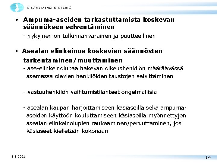  • Ampuma-aseiden tarkastuttamista koskevan säännöksen selventäminen - nykyinen on tulkinnanvarainen ja puutteellinen •