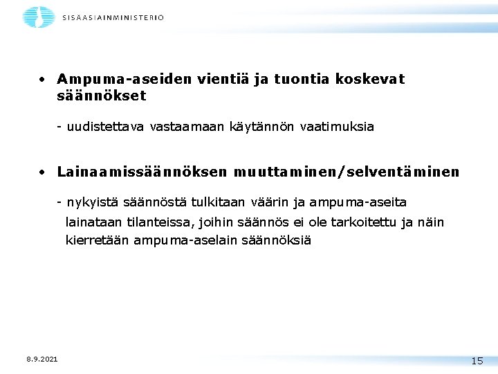  • Ampuma-aseiden vientiä ja tuontia koskevat säännökset - uudistettava vastaamaan käytännön vaatimuksia •