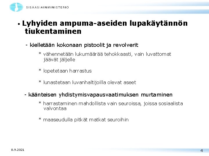  • Lyhyiden ampuma-aseiden lupakäytännön tiukentaminen - kielletään kokonaan pistoolit ja revolverit * vähennetään