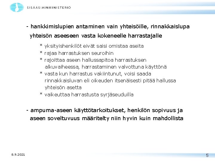 - hankkimislupien antaminen vain yhteisöille, rinnakkaislupa yhteisön aseeseen vasta kokeneelle harrastajalle * yksityishenkilöt eivät