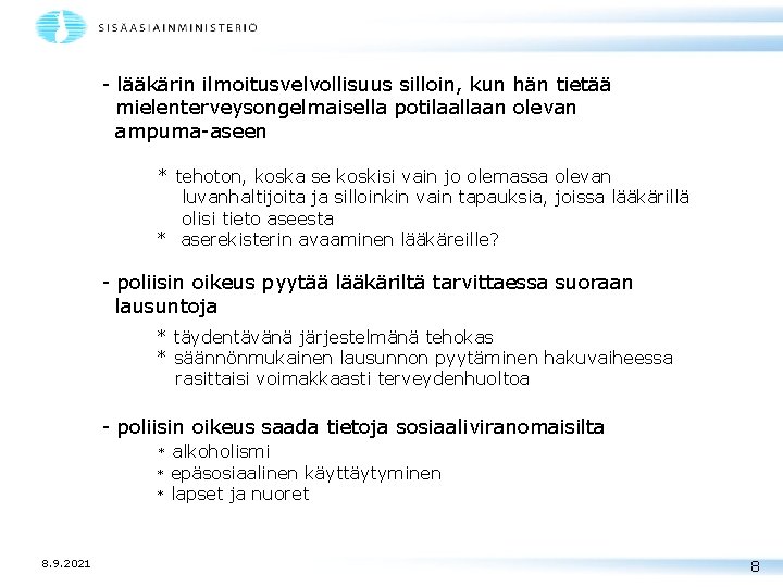 - lääkärin ilmoitusvelvollisuus silloin, kun hän tietää mielenterveysongelmaisella potilaallaan olevan ampuma-aseen * tehoton, koska