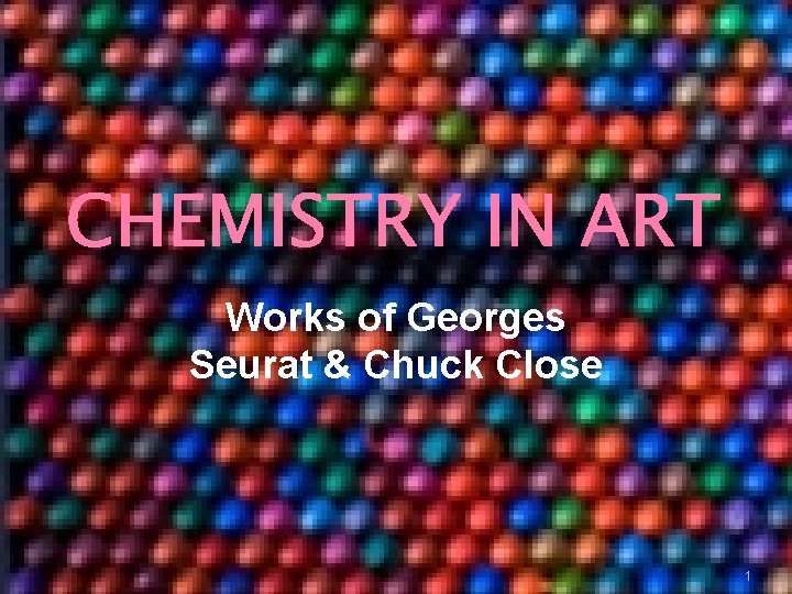 CHEMISTRY IN ART Works of Georges Seurat & Chuck Close 1 