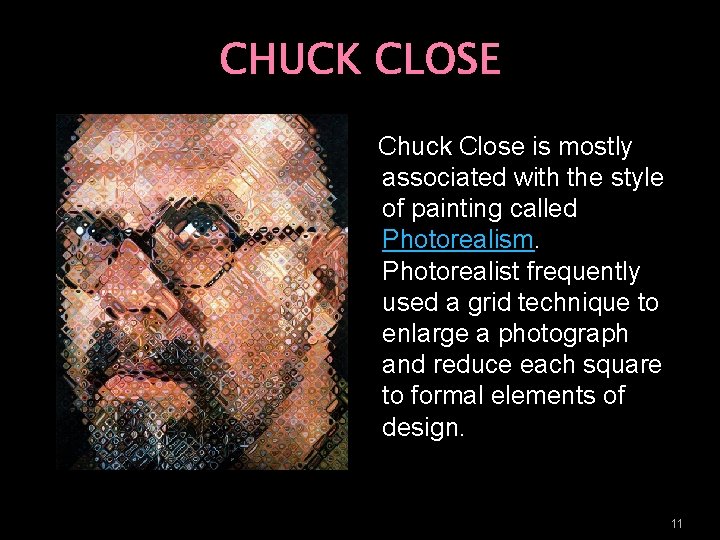 CHUCK CLOSE Chuck Close is mostly associated with the style of painting called Photorealism.