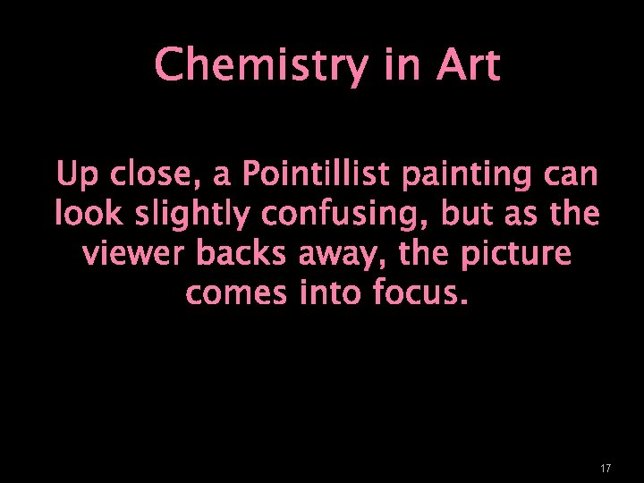 Chemistry in Art Up close, a Pointillist painting can look slightly confusing, but as