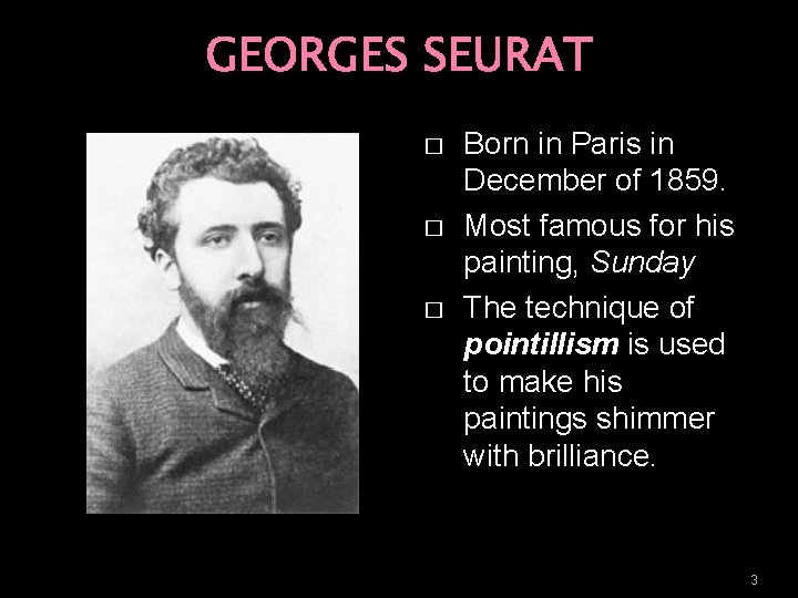 GEORGES SEURAT � � � Born in Paris in December of 1859. Most famous