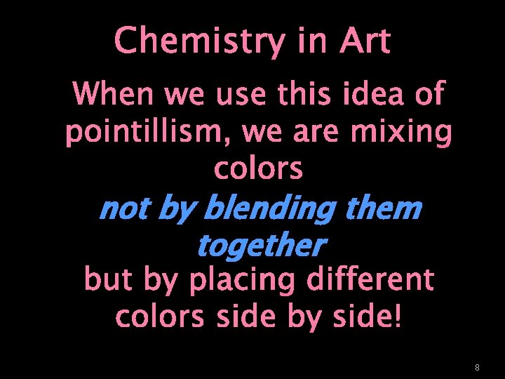 Chemistry in Art When we use this idea of pointillism, we are mixing colors