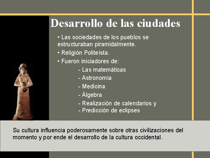 Desarrollo de las ciudades • Las sociedades de los pueblos se estructuraban piramidalmente. •