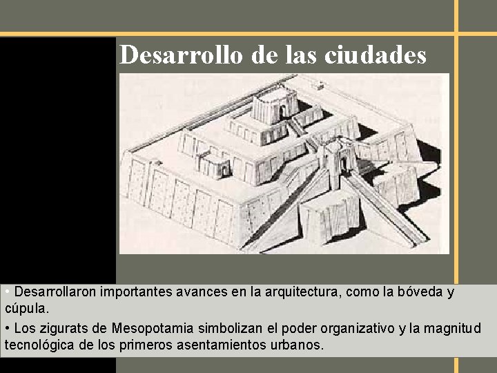 Desarrollo de las ciudades • Desarrollaron importantes avances en la arquitectura, como la bóveda