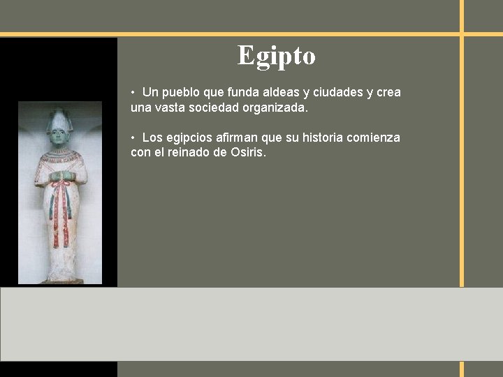 Egipto • Un pueblo que funda aldeas y ciudades y crea una vasta sociedad