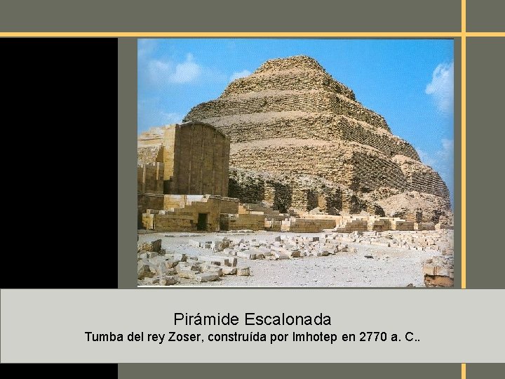 Egipto Pirámide Escalonada Tumba del rey Zoser, construída por Imhotep en 2770 a. C.