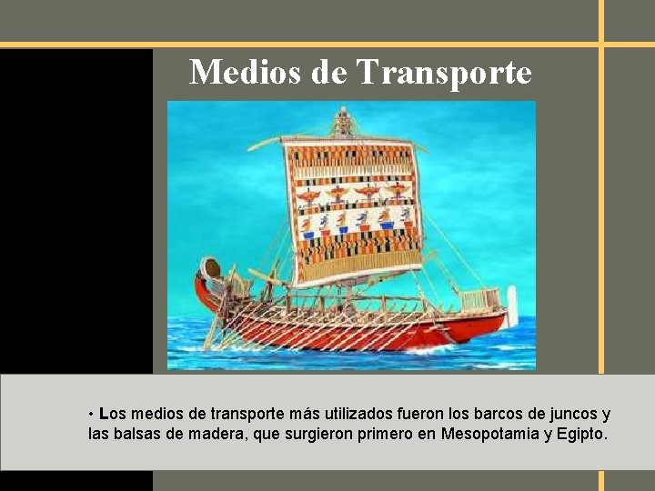 Medios de Transporte • Los medios de transporte más utilizados fueron los barcos de