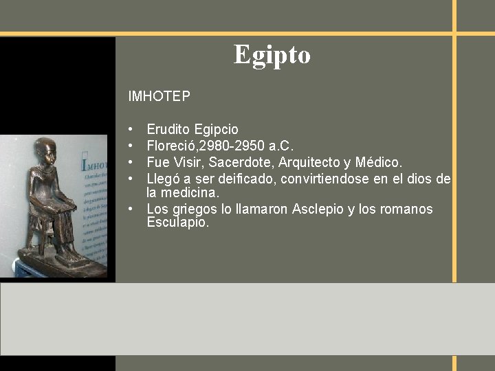 Egipto IMHOTEP • • Erudito Egipcio Floreció, 2980 -2950 a. C. Fue Visir, Sacerdote,