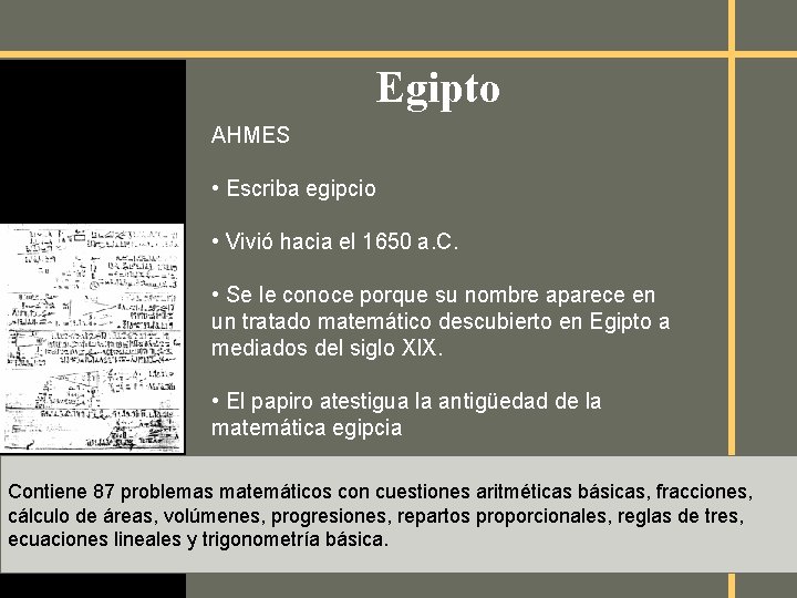 Egipto AHMES • Escriba egipcio • Vivió hacia el 1650 a. C. • Se