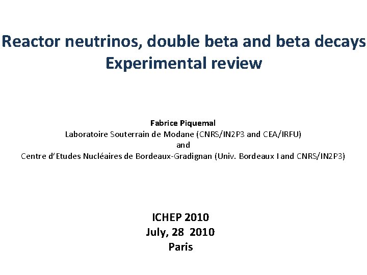 Reactor neutrinos, double beta and beta decays Experimental review Fabrice Piquemal Laboratoire Souterrain de