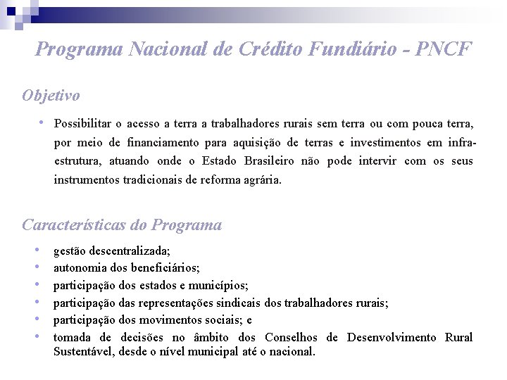 Programa Nacional de Crédito Fundiário - PNCF Objetivo • Possibilitar o acesso a terra