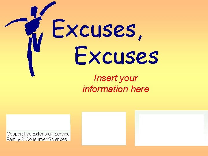 Excuses, Excuses Insert your information here Cooperative Extension Service Family & Consumer Sciences 