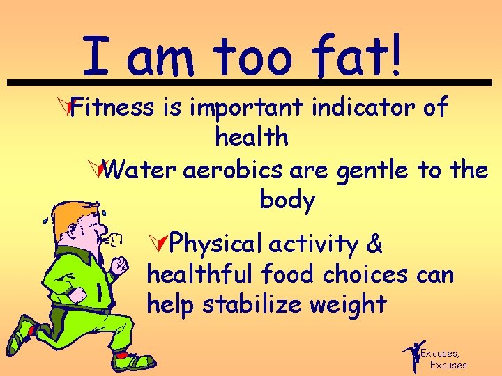 I am too fat! ÚFitness is important indicator of health ÚWater aerobics are gentle