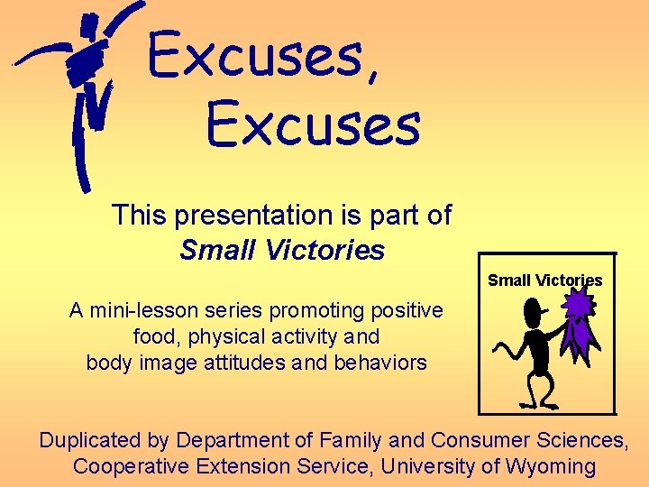 Excuses, Excuses This presentation is part of Small Victories A mini-lesson series promoting positive