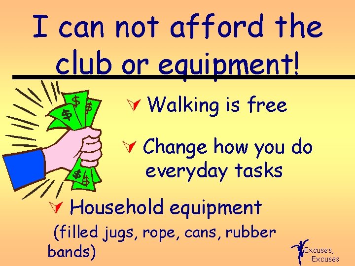 I can not afford the club or equipment! Ú Walking is free Ú Change