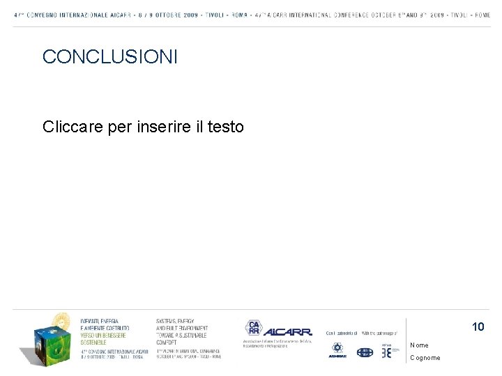 CONCLUSIONI Cliccare per inserire il testo 10 Nome Cognome 