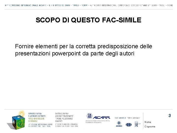 SCOPO DI QUESTO FAC-SIMILE Fornire elementi per la corretta predisposizione delle presentazioni powerpoint da