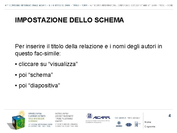 IMPOSTAZIONE DELLO SCHEMA Per inserire il titolo della relazione e i nomi degli autori