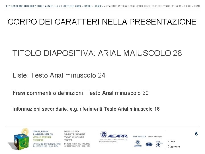 CORPO DEI CARATTERI NELLA PRESENTAZIONE TITOLO DIAPOSITIVA: ARIAL MAIUSCOLO 28 Liste: Testo Arial minuscolo