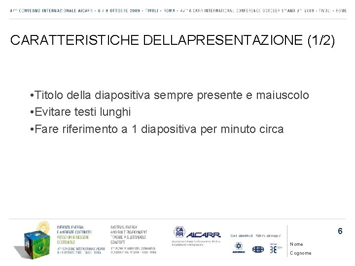 CARATTERISTICHE DELLAPRESENTAZIONE (1/2) • Titolo della diapositiva sempre presente e maiuscolo • Evitare testi